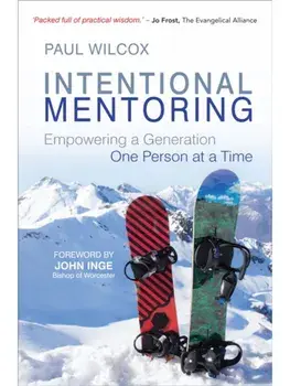Intentional Mentoring. Empowering a Generation: One Person at a Time, Paperback/Paul Wilcox