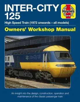Inter-City 125 Owners' Workshop Manual: High Speed Train (1972 Onwards - All Models) - An Insight Into the Design, Construction, Operation and Mainten, Hardcover/Chris Martin