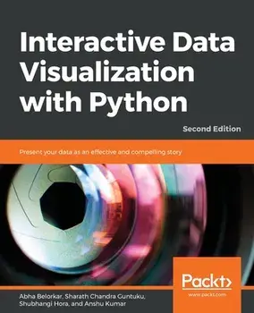 Interactive Data Visualization with Python - Second Edition: Present your data as an effective and compelling story/Abha Belorkar