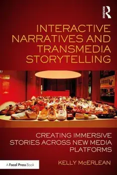 Interactive Narratives and Transmedia Storytelling: Creating Immersive Stories Across New Media Platforms, Paperback/Kelly McErlean