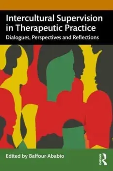 Intercultural Supervision in Therapeutic Practice. Dialogues, Perspectives and Reflections, Paperback/***