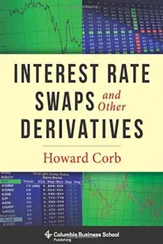 Interest Rate Swaps and Other Derivatives, Hardcover/Howard Corb