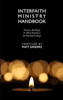 Interfaith Ministry Handbook: Prayers, Readings & Other Resources for Pastoral Settings, Paperback/Matt Sanders