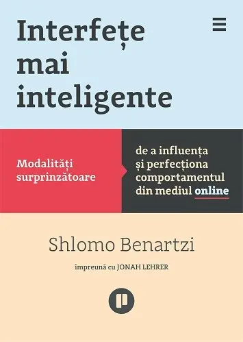 Interfete mai inteligente. Modalitati surprinzatoare de a influenta si perfectiona comportamentul din mediul online