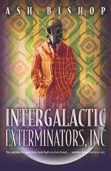 Intergalactic Exterminators, Inc, Hardcover/Ash Bishop