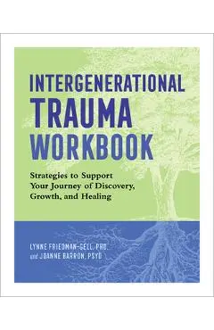 Intergenerational Trauma Workbook: Strategies to Support Your Journey of Discovery, Growth, and Healing - Lynne Friedman-gell