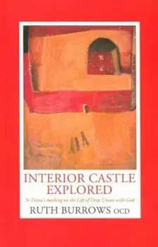 Interior Castle Explored: St. Teresa's Teahcing on the Life of Deep Union with God, Paperback/Ocd Ruth Burrows