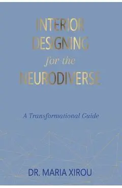 Interior Designing for the Neurodiverse: A Transformational Guide - Maria Xirou