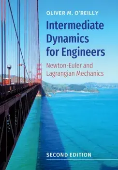 Intermediate Dynamics for Engineers. Newton-Euler and Lagrangian Mechanics, Hardback/Oliver M. O'Reilly