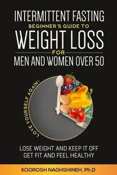 Intermittent fasting: Beginner's Guide To Weight Loss For Men And Women Over 50, Paperback/Koorosh Naghshineh