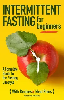 Intermittent Fasting for Beginners: A Complete Guide to the Fasting Lifestyle, Paperback/Amanda Swaine
