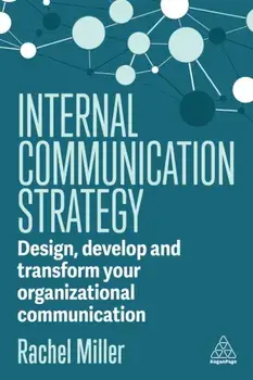 Internal Communication Strategy. Design, Develop and Transform your Organizational Communication, Paperback/Rachel Miller