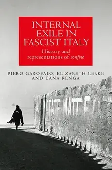 Internal Exile in Fascist Italy. History and Representations of Confino, Paperback/Dana Renga
