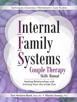 Internal Family Systems Couple Therapy Skills Manual: Healing Relationships with Intimacy from the Inside Out, Paperback/Toni Herbine-Blank