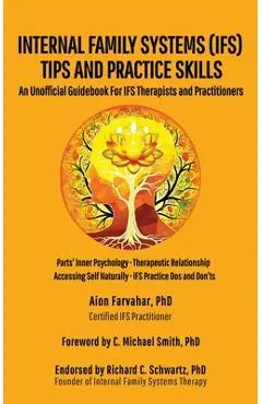 Internal Family Systems (IFS) Tips and Practice Skills: An Unofficial Guidebook for IFS Therapists and Practitioners - Aion Farvahar