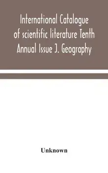 International catalogue of scientific literature Tenth Annual Issue J. Geography, Hardback/***