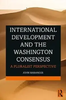 International Development and the Washington Consensus. A Pluralist Perspective, Paperback/John Marangos