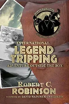 International Legend Tripping: Adventure Outside the Box, Paperback/Robert C. Robinson