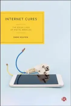 Internet Cures. The Social Lives of Digital Miracles, Hardback/Dang (RMIT University) Nguyen