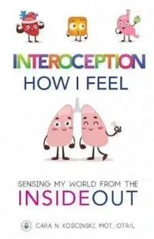 Interoception: How I Feel: Sensing My World from the Inside Out, Paperback/Cara N. Koscinski