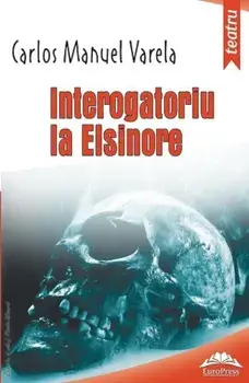 Interogatoriu la Elsinore. Teatru/Carlos Manuel Varela
