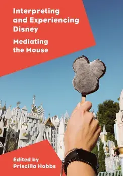 Interpreting and Experiencing Disney. Mediating the Mouse, New ed, Paperback/***