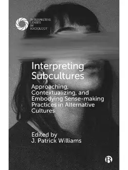 Interpreting Subcultures. Approaching, Contextualizing, and Embodying Sense-Making Practices in Alternative Cultures, Paperback/***