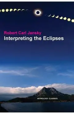 Interpreting the Eclipses - Robert Carl Jansky