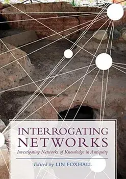 Interrogating Networks: Investigating Networks of Knowledge in Antiquity, Paperback/Lin Foxhall