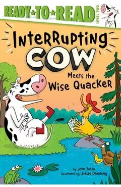 Interrupting Cow Meets the Wise Quacker: Ready-To-Read Level 2 - Jane Yolen