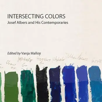 Intersecting Colors: Josef Albers and His Contemporaries, Paperback/Vanja Malloy