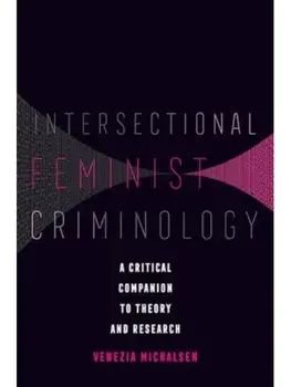 Intersectional Feminist Criminology. A Critical Companion to Theory and Research, Paperback/Venezia Michalsen