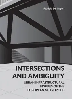 Intersections and Ambiguity. Urban Infrastructural Thresholds of the European Metropolis, Paperback/Fabrizia Berlingieri