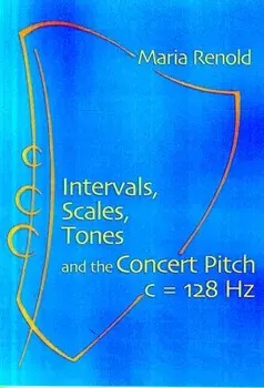Intervals, Scales, Tones. And the Concert Pitch c = 128 Hz, Paperback/Maria Renold