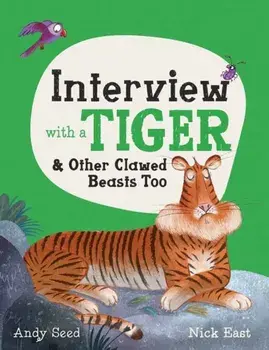 Interview with a Tiger. and Other Clawed Beasts too, Hardback/Andy Seed