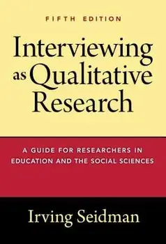 Interviewing as Qualitative Research: A Guide for Researchers in Education and the Social Sciences, Paperback/Irving Seidman