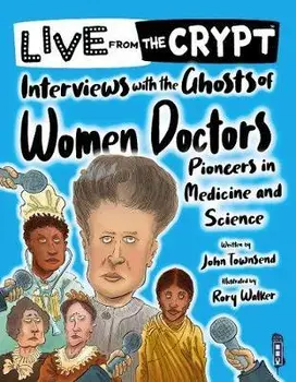Interviews with the ghosts of women doctors. Illustrated ed, Paperback/John Townsend