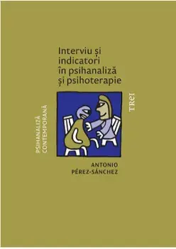 Interviu si indicatori in psihanaliza si psihoterapie/Antonio Perez-Sanchez