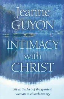 Intimacy with Christ: Her Letters Now in Modern English, Paperback/Jeanne Guyon