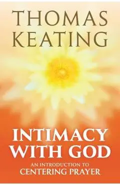 Intimacy with God: An Introduction to Centering Prayer - Thomas Keating