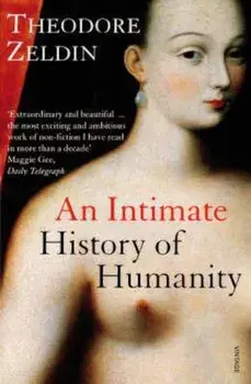 Intimate History Of Humanity, Paperback/Theodore Zeldin
