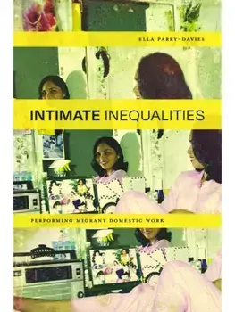 Intimate Inequalities. Performing Migrant Domestic Work, Paperback/Ella Parry-Davies