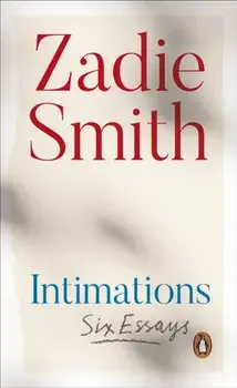Intimations. Six Essays, Paperback/Zadie Smith
