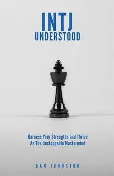 Intj Understood: Harness Your Strengths and Thrive as the Unstoppable MasterMind Intj, Paperback/Dan Johnston