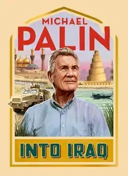 Into Iraq, Hardback/Michael Palin