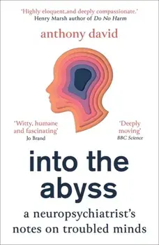 Into the Abyss. A neuropsychiatrist's notes on troubled minds, Paperback/Prof. Anthony David