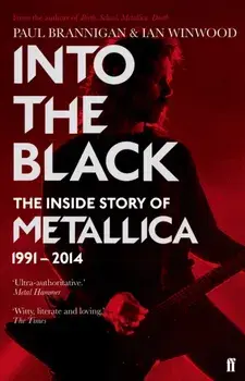 Into the Black. The Inside Story of Metallica, 1991-2014, Paperback/Paul Brannigan
