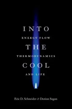 Into the Cool: Energy Flow, Thermodynamics, and Life, Paperback/Eric D. Schneider