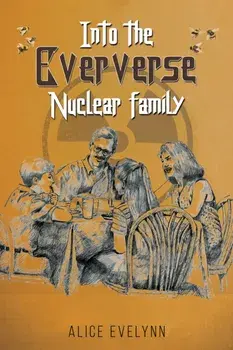 Into the Eververse: Nuclear Family, Paperback/Alice Evelynn