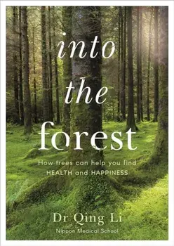 Into the Forest. How Trees Can Help You Find Health and Happiness, Paperback/Dr Qing Li